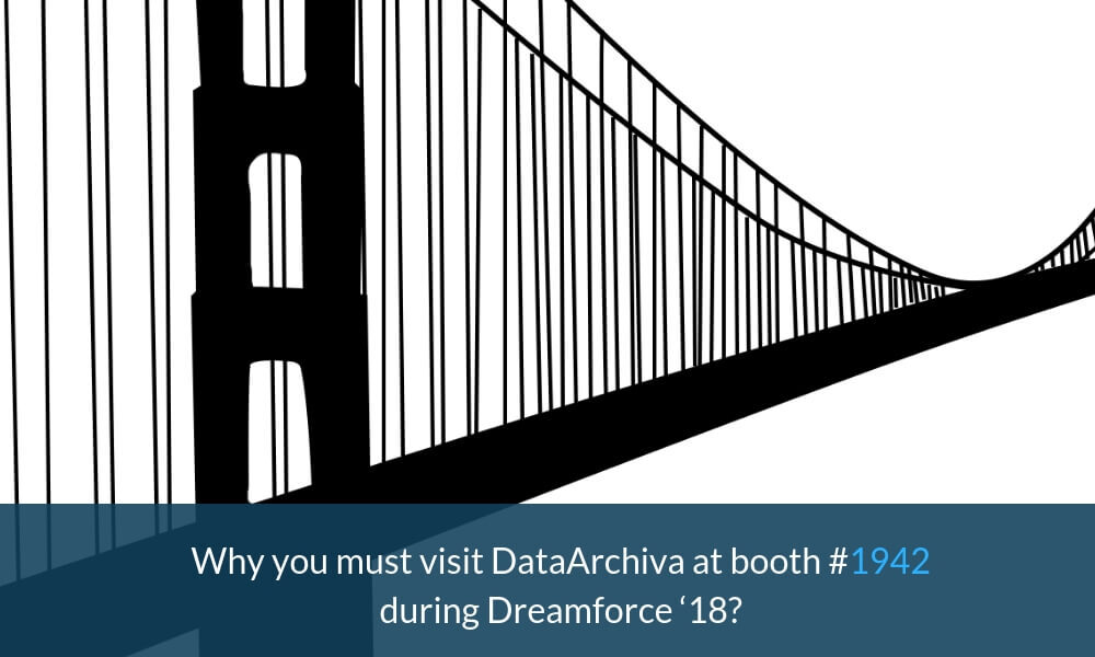 Why you must visit DataArchiva at booth #1942 during Dreamforce ‘18?