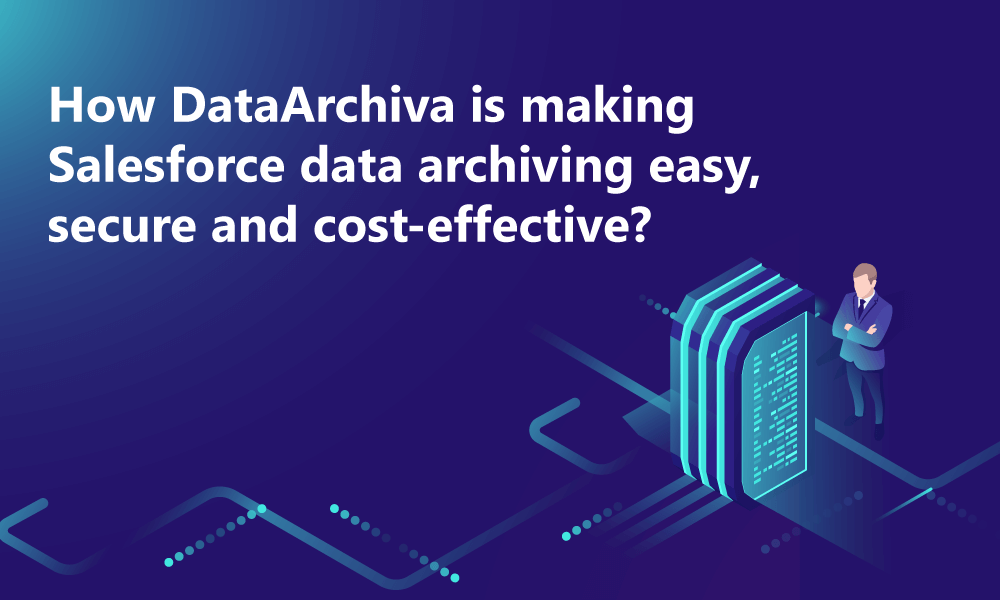 How DataArchiva is making Salesforce data archiving easy, secure and cost-effective?