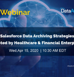 WEBINAR: Salesforce Data Archiving Strategies adopted by Healthcare & Financial Enterprises