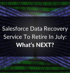 Salesforce Data Recovery Service To Retire In July: What’s NEXT?
