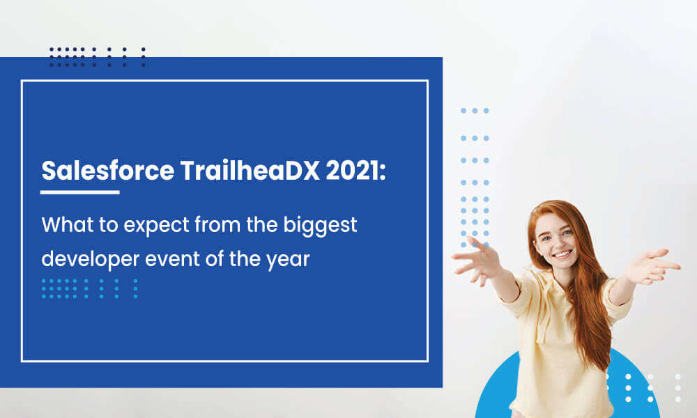 Salesforce TrailheaDX 2021: What to expect from the biggest developer event of the year