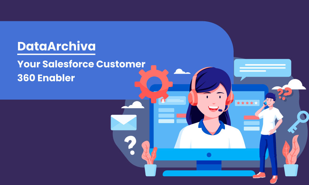 DataArchiva: Your Salesforce Customer 360 Enabler